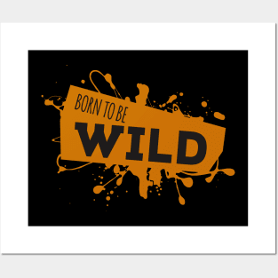 Born To Be Wild Awesome Epic Sassy Quote Posters and Art